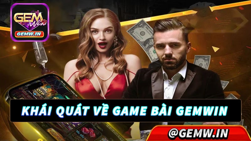 Khái quát về sảnh game bài gemwin 